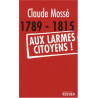 1789-1815 Aux larmes citoyens