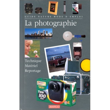 LA PHOTOGRAPHIE. Technique matériel reportage LA PHOTOGRAPHIE. Technique matériel reportage