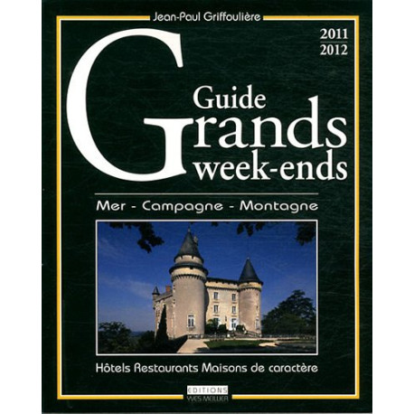 Guide grands week-ends 2011-2012 : Hôtels Restaurants Maisons de... Guide grands week-ends 2011-2012 : Hôtels Restaurants Maisons de...