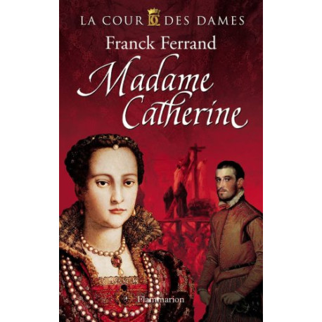 La Cour des Dames Tome 3 : Madame Catherine La Cour des Dames Tome 3 : Madame Catherine