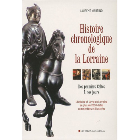 Histoire chronologique de la Lorraine : Des premiers Celtes à nos... Histoire chronologique de la Lorraine : Des premiers Celtes à nos...