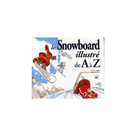 Le snowboard illustré de A à Z Le snowboard illustré de A à Z