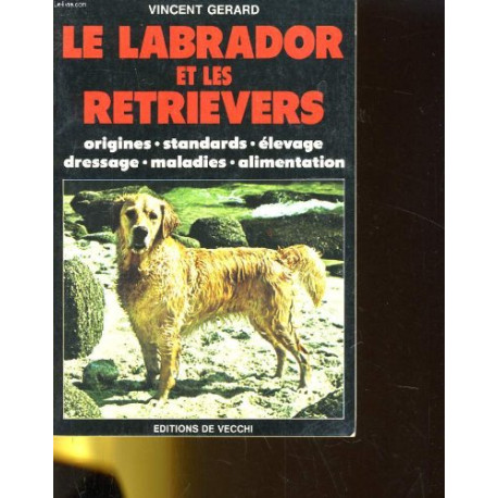 Le labrador et les retrievers : Origines standards élevage... Le labrador et les retrievers : Origines standards élevage...