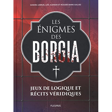 Les énigmes de Borgia : Jeux de logique et récits véridiques Les énigmes de Borgia : Jeux de logique et récits véridiques