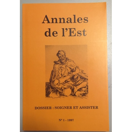 Annales de l'Est N°1 - 1997 Dossier: soigner et assister Annales de l'Est N°1 - 1997 Dossier: soigner et assister