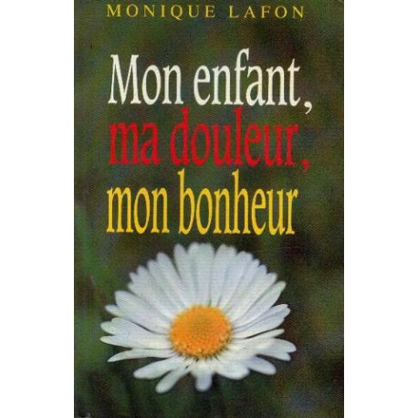 Mon enfant ma douleur mon bonheur Mon enfant ma douleur mon bonheur