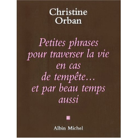 Petites Phrases pour traverser la vie en cas de tempête...et par... Petites Phrases pour traverser la vie en cas de tempête...et par...