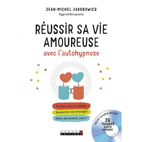 Réussir sa vie amoureuse avec l'autohypnose Réussir sa vie amoureuse avec l'autohypnose
