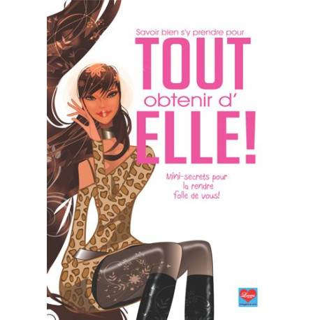 Savoir bien s'y prendre pour tout obtenir d'elle ! : Mini-secrets... Savoir bien s'y prendre pour tout obtenir d'elle ! : Mini-secrets...