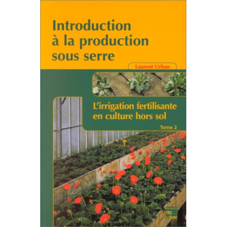 Introduction à la production sous serre : Tome 2 L'irrigation... Introduction à la production sous serre : Tome 2 L'irrigation...