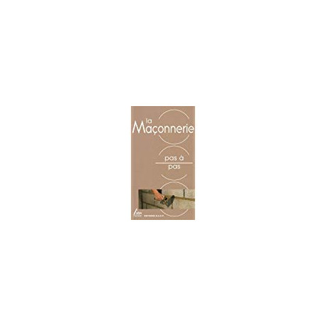 La Maçonnerie - pas à pas La Maçonnerie - pas à pas