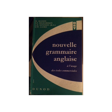 NOUVELLE GRAMMAIRE ANGLAISE A L'USAGE DES ECOLES COMMERCIALES NOUVELLE GRAMMAIRE ANGLAISE A L'USAGE DES ECOLES COMMERCIALES
