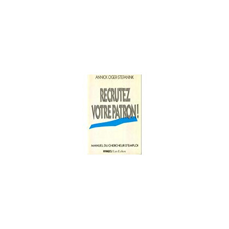 Recrutez votre patron ! : manuel du chercheur d'emploi Recrutez votre patron ! : manuel du chercheur d'emploi