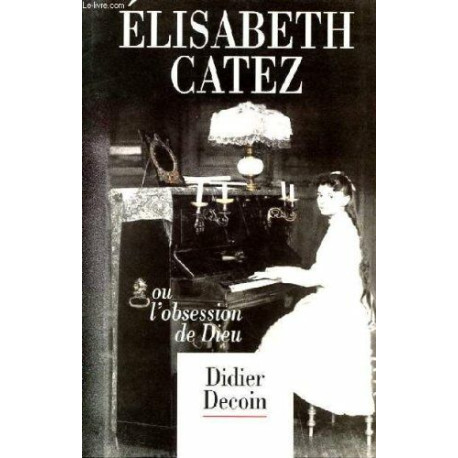 Élisabeth Catez ou L'obsession de Dieu Élisabeth Catez ou L'obsession de Dieu