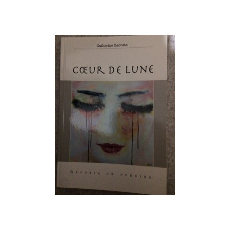 COEUR DE LUNE - RECUEIL DE POESIE COEUR DE LUNE - RECUEIL DE POESIE