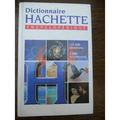 Dictionnaire Hachette encyclopédique 125 000 définitions 3000... Dictionnaire Hachette encyclopédique 125 000 définitions 3000...