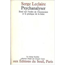 PSYCHANALYSER - UN ESSAI SUR L'ORDRE DE L'INCONSCIENT ET LA...
