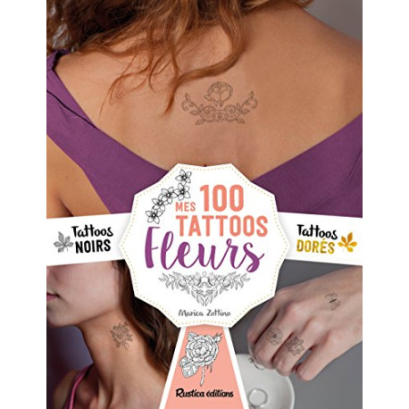 Mes Tattoos Fleurs : Avec 100 tatouages éphémères Mes Tattoos Fleurs : Avec 100 tatouages éphémères