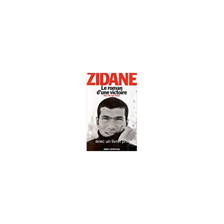 Zidane le roman d'une victoire Zidane le roman d'une victoire