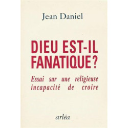 Dieu est-il fanatique ? Essai sur une religieuse incapacité de croire