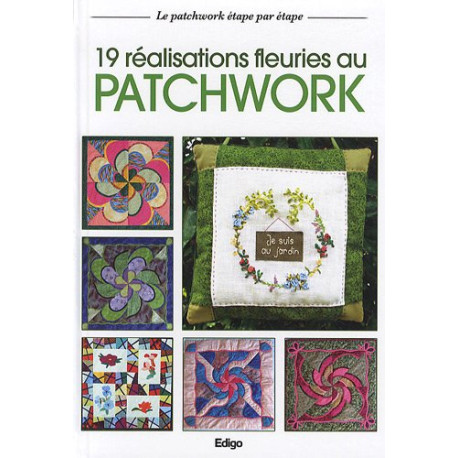 19 Réalisations fleuries au patchwork 19 Réalisations fleuries au patchwork