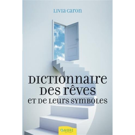 Dictionnaire des rêves et de leurs symboles Dictionnaire des rêves et de leurs symboles