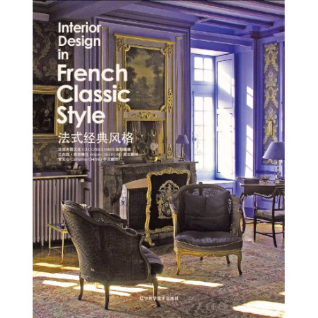 Interior Design in French Classic Style : Edition bilingue... Interior Design in French Classic Style : Edition bilingue...