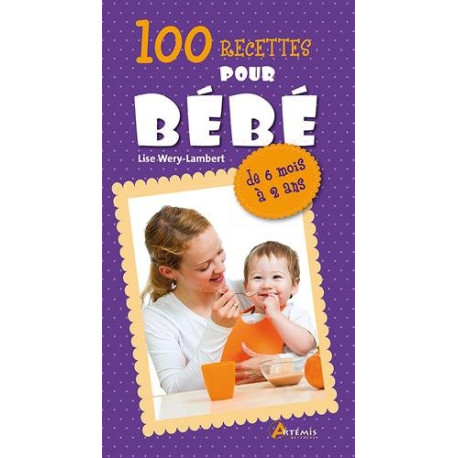 100 recettes pour bébé 100 recettes pour bébé