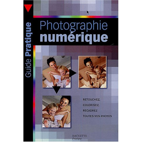 Manuel pratique de la photographie numérique Manuel pratique de la photographie numérique