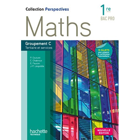 Perspectives Maths 1re Bac Pro Tertiaire (C) - Livre élève - Ed. 2015 Perspectives Maths 1re Bac Pro Tertiaire (C) - Livre élève - Ed. 2015