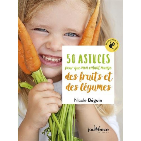 50 astuces pour que mon enfant mange des fruits et des légumes 50 astuces pour que mon enfant mange des fruits et des légumes
