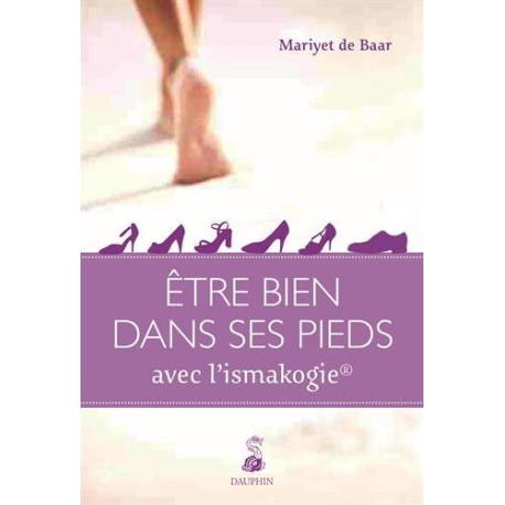 Etre bien dans ses pieds : Guide pratique Etre bien dans ses pieds : Guide pratique