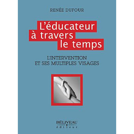 L'éducateur à travers le temps: L'intervention et ses multiples... L'éducateur à travers le temps: L'intervention et ses multiples...