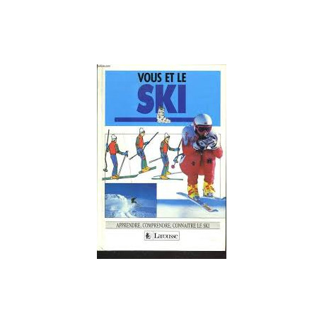 Vous et le ski - apprendre comprendre connaitre le ski Vous et le ski - apprendre comprendre connaitre le ski