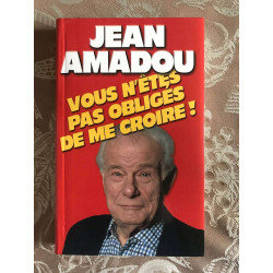 Vous n'étés pas obliges de me croire