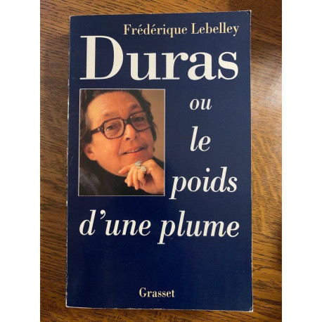 Frédérique lebelley Duras ou le poids d'une plume Frédérique lebelley Duras ou le poids d'une plume