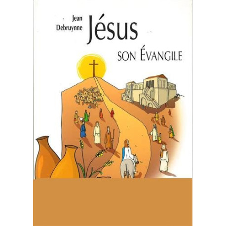 Jésus et son évangile Jésus et son évangile