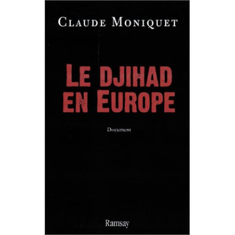 Le Djihad histoire secrète des hommes et des réseaux en Europe Le Djihad histoire secrète des hommes et des réseaux en Europe