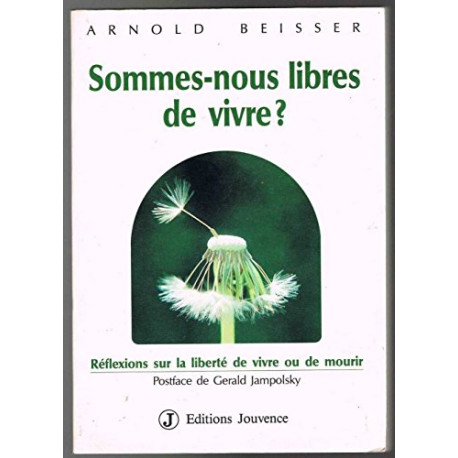 Sommes-nous libres de vivre ? : reflexions sur la liberte de vivre... Sommes-nous libres de vivre ? : reflexions sur la liberte de vivre...