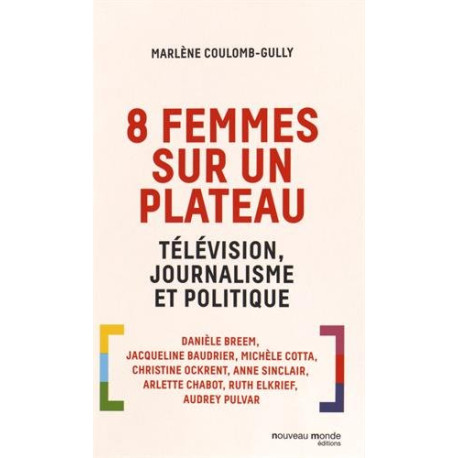 8 femmes sur un plateau. Télévision journalisme et politique 8 femmes sur un plateau. Télévision journalisme et politique