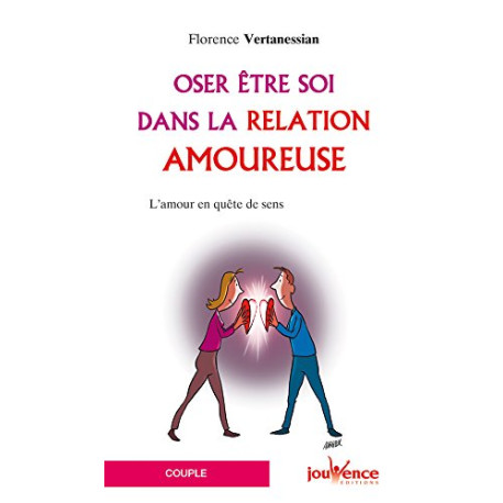 Oser être soi dans la relation amoureuse : L'amour en quête de sens Oser être soi dans la relation amoureuse : L'amour en quête de sens