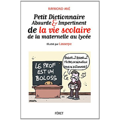 Petit dictionnaire absurde et impertinent de la vie à l'école Petit dictionnaire absurde et impertinent de la vie à l'école