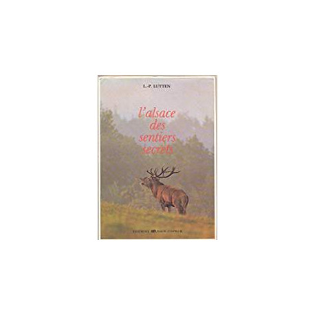 L'ALSACE DES SENTIERS SECRETS L'ALSACE DES SENTIERS SECRETS