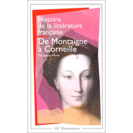 Histoire de littérature française : De Montaigne à Corneille Histoire de littérature française : De Montaigne à Corneille
