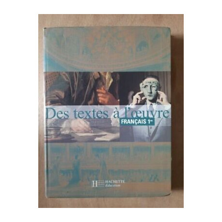 Des textes à l'oeuvre Français 1re Hachette éducation