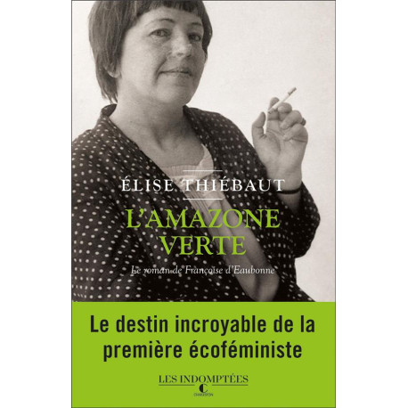 L'amazone verte: Le roman de Françoise d'Eaubonne L'amazone verte: Le roman de Françoise d'Eaubonne