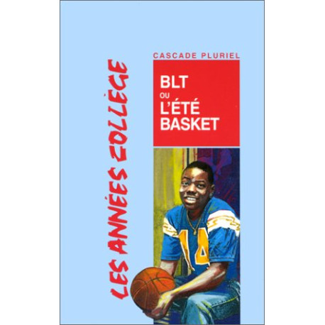 Les Années collèges. BLT ou l'Eté basket Les Années collèges. BLT ou l'Eté basket