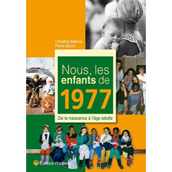 Nous les enfants de 1977 : De la naissance à l'âge adulte