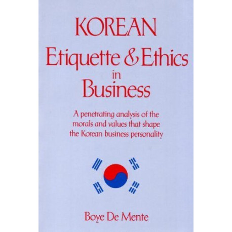 Korean Etiquette and Ethics in Business Korean Etiquette and Ethics in Business