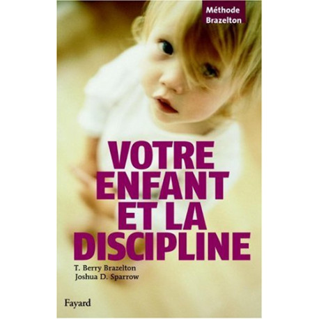 Votre enfant et la discipline Votre enfant et la discipline